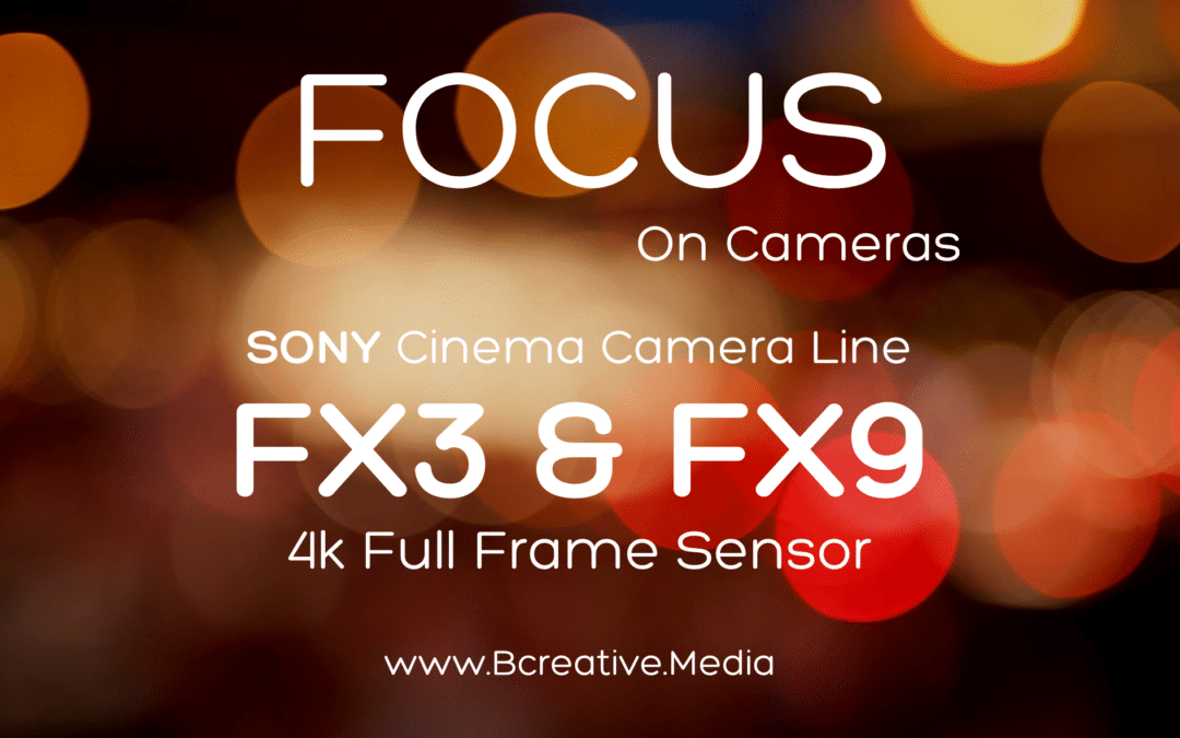 We shoot with Great Video Cameras that won’t break your bank. Sony FX9, FX3, and G Master Lenses: A Bcreative Digital Media Perspective